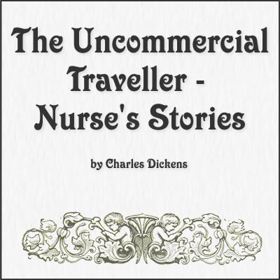 Quotes from The Uncommercial Traveller - Nurse's Stories by Charles Dickens